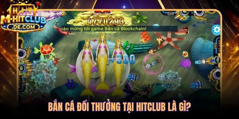 Bắn cá đổi thưởng Hitclub quy đổi xu thành tiền thật tỷ lệ 1:1