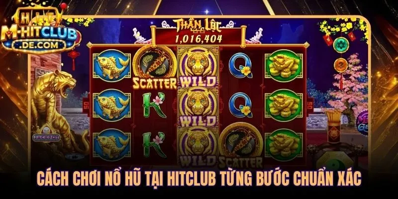 Lộ trình cách chơi nổ hũ chuẩn xác từng bước tại Hitclub