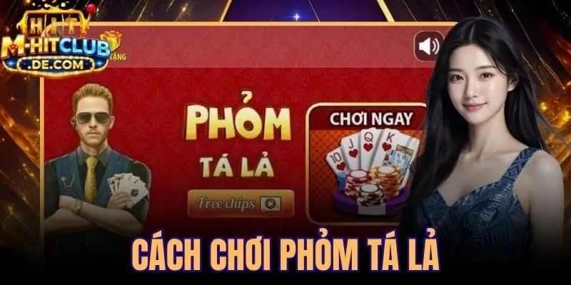Cách Chơi Phỏm Tá Lả