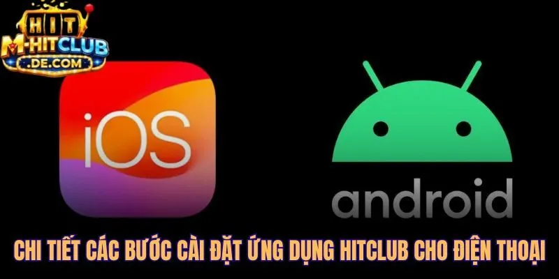 Hướng dẫn cài đặt ứng dụng Hitclub từng bước cho điện thoại