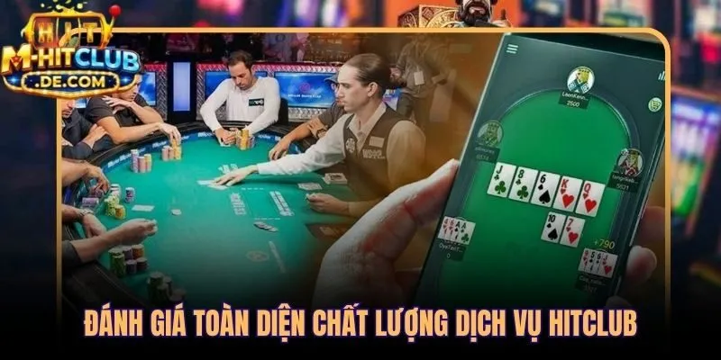 Chất lượng dịch vụ Hitclub qua từng hạng mục vận hành thực tế