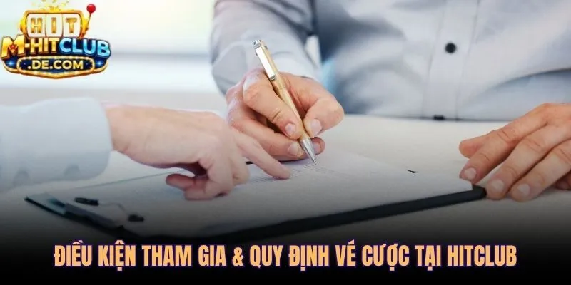 Điều khoản sử dụng Hitclub và tiêu chí vé cược hợp lệ cần biết