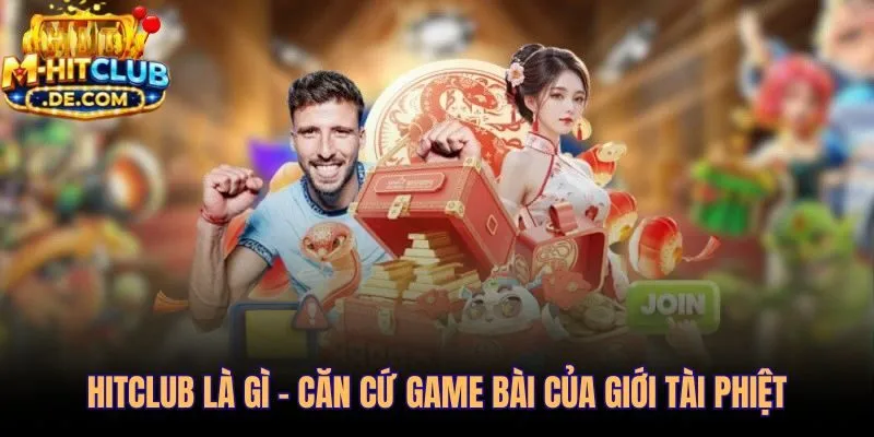 Hitclub cổng game bài đổi thưởng pháp lý và minh bạch hàng đầu