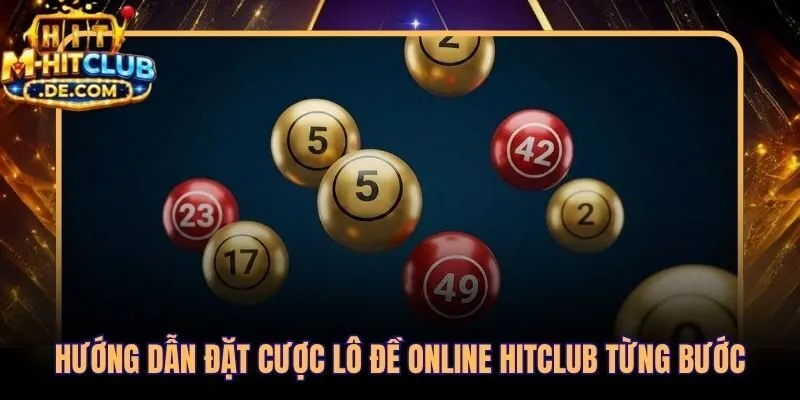 Quy trình đặt cược lô đề online Hitclub đơn giản chỉ vài bước