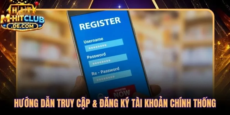 Quy trình đăng ký tài khoản HITCLUB sau khi loại trừ web giả mạo