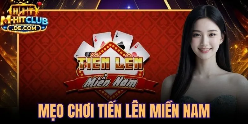 Mẹo Chơi Tiến Lên Miền Nam